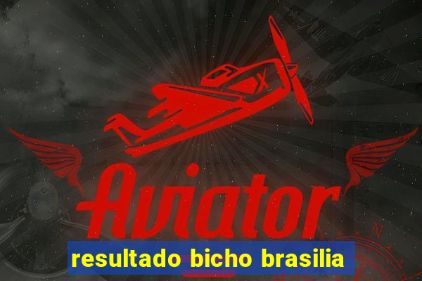 resultado bicho brasilia