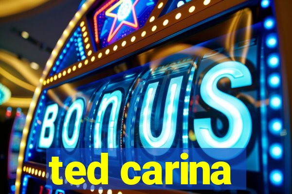 ted carina