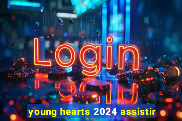 young hearts 2024 assistir