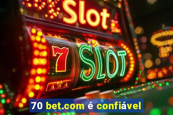 70 bet.com é confiável