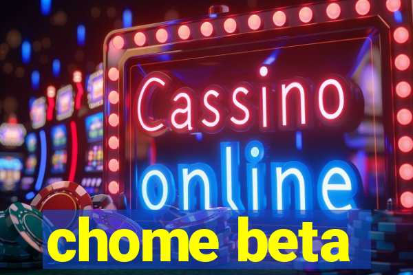 chome beta