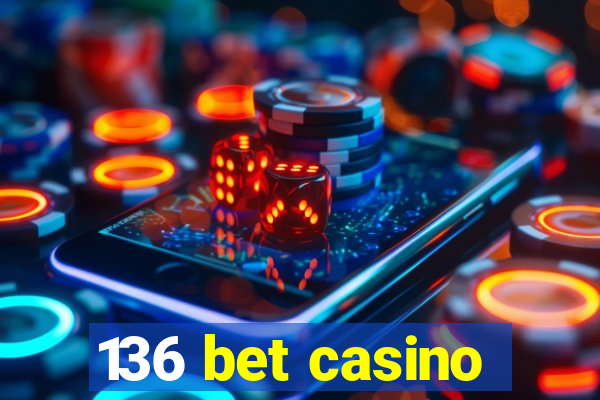 136 bet casino