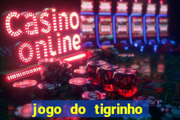 jogo do tigrinho grátis sem depósito