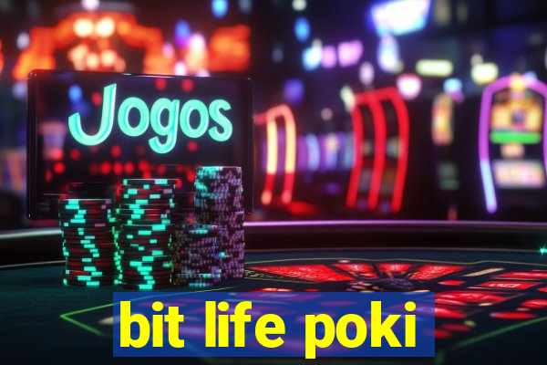 bit life poki