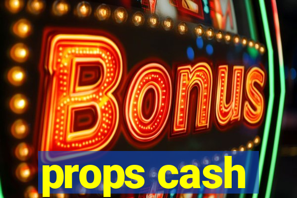props cash