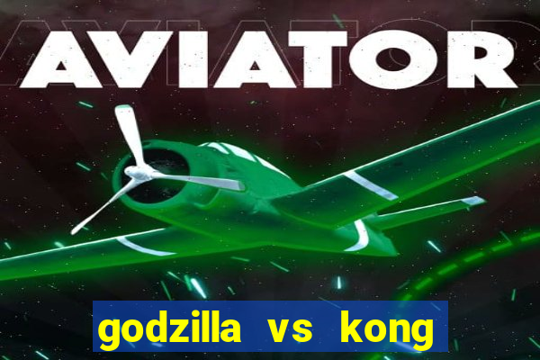 godzilla vs kong filme completo dublado