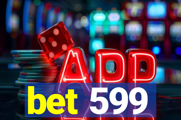 bet 599