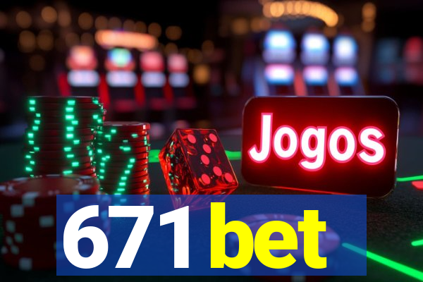 671 bet