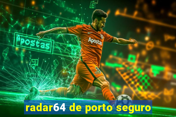 radar64 de porto seguro