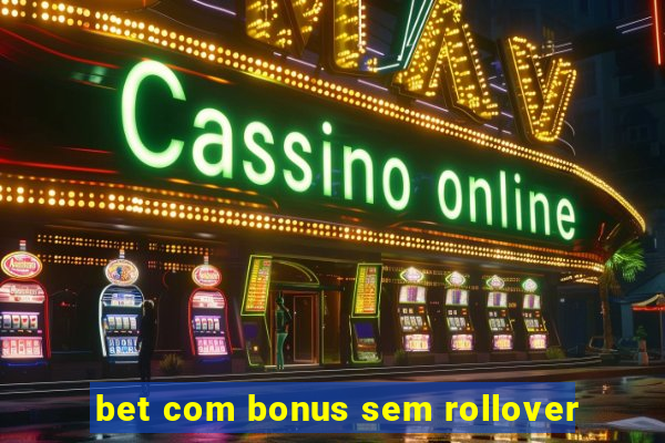 bet com bonus sem rollover