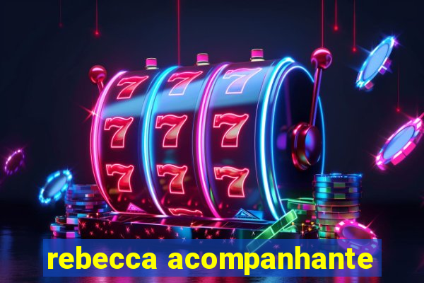 rebecca acompanhante