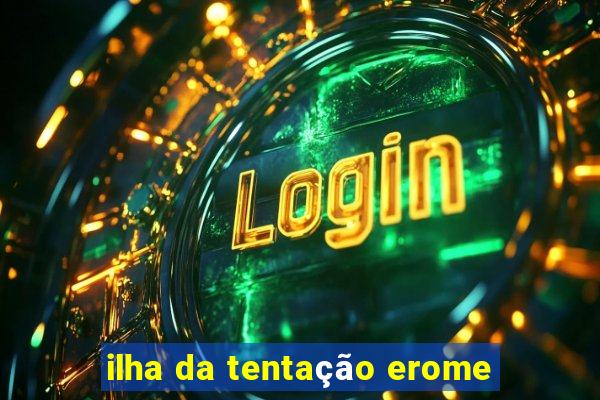 ilha da tentação erome