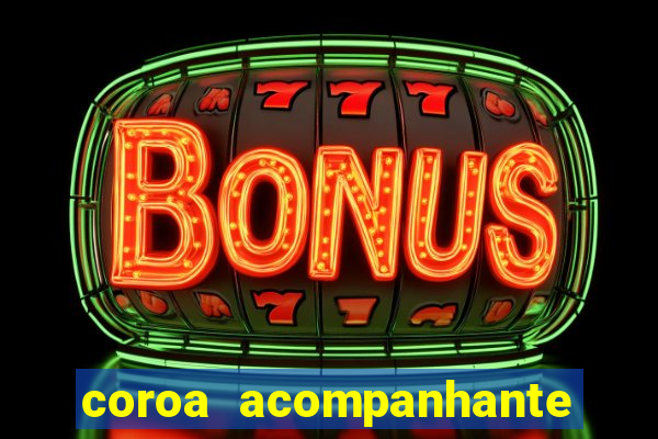 coroa acompanhante em são paulo