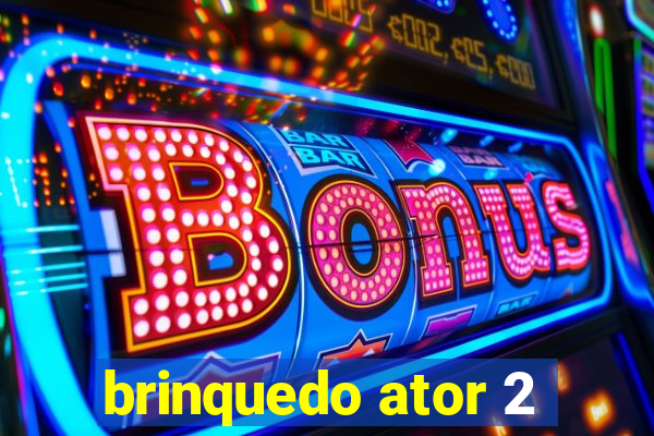 brinquedo ator 2