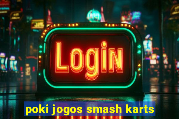 poki jogos smash karts