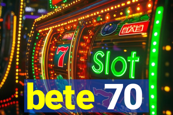 bete 70
