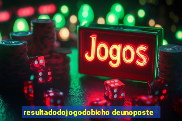 resultadodojogodobicho deunoposte