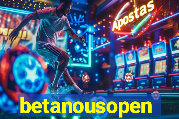 betanousopen