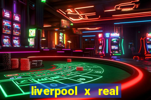liverpool x real madrid canaisplay