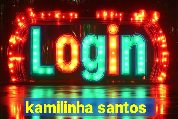 kamilinha santos