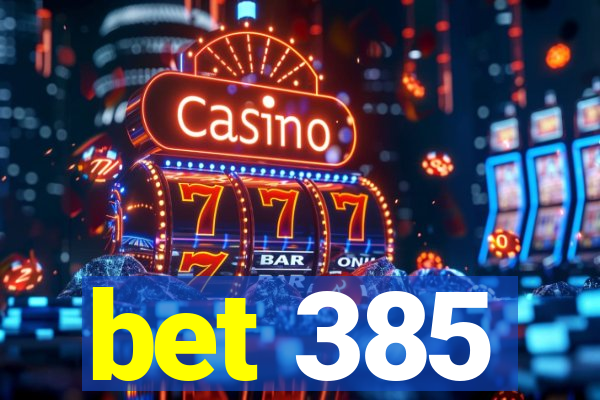 bet 385