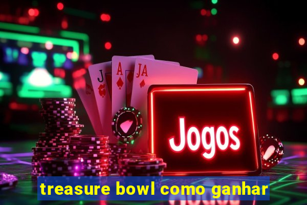 treasure bowl como ganhar