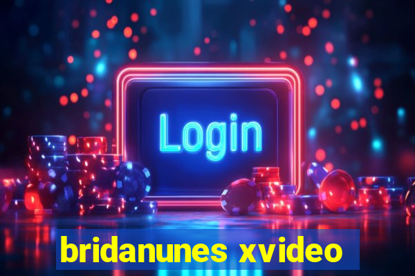 bridanunes xvideo