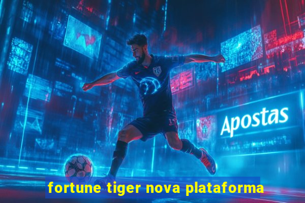 fortune tiger nova plataforma