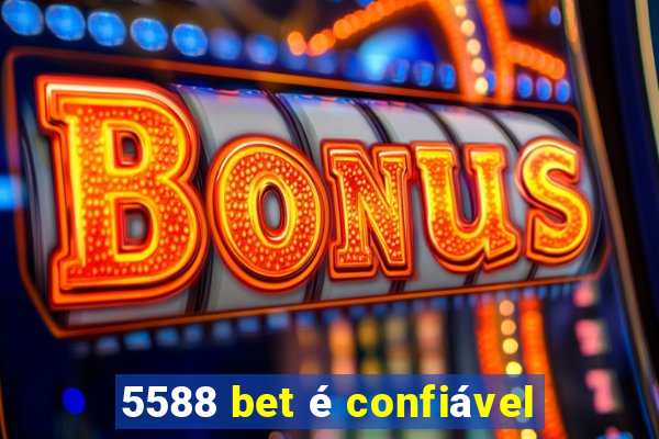 5588 bet é confiável