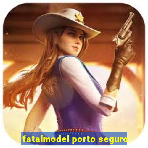 fatalmodel porto seguro