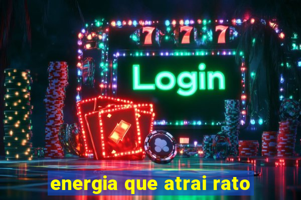energia que atrai rato