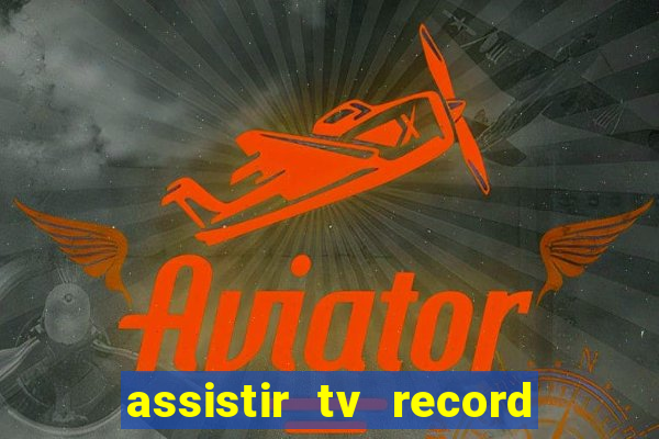 assistir tv record ao vivo