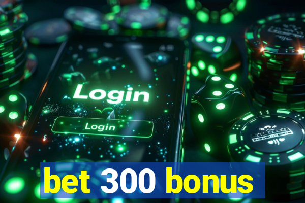bet 300 bonus