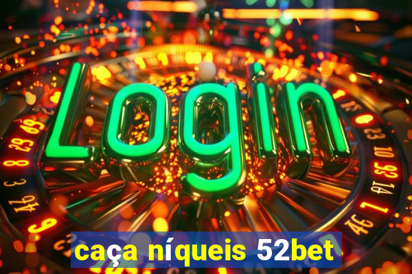 caça níqueis 52bet