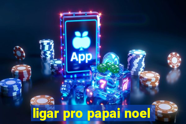 ligar pro papai noel