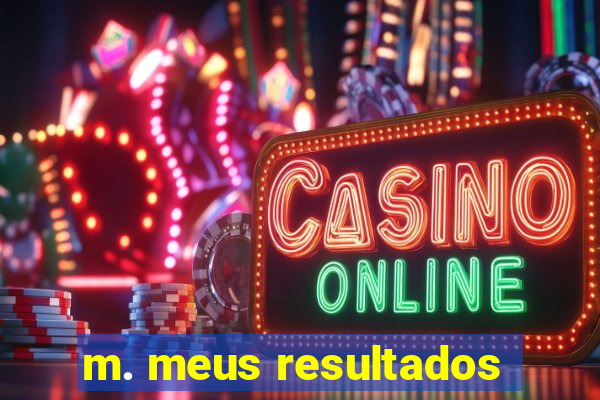m. meus resultados