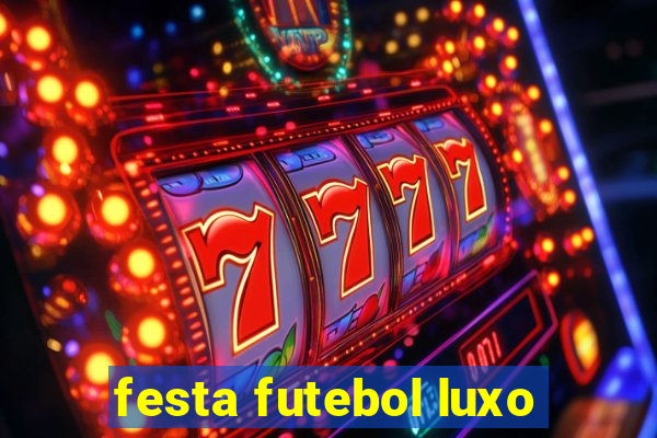 festa futebol luxo