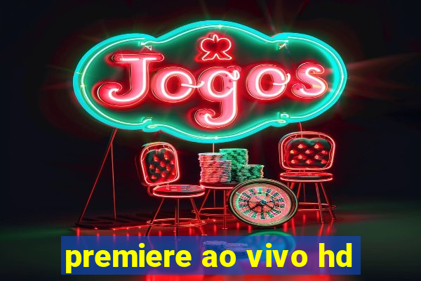 premiere ao vivo hd