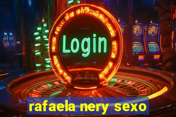 rafaela nery sexo