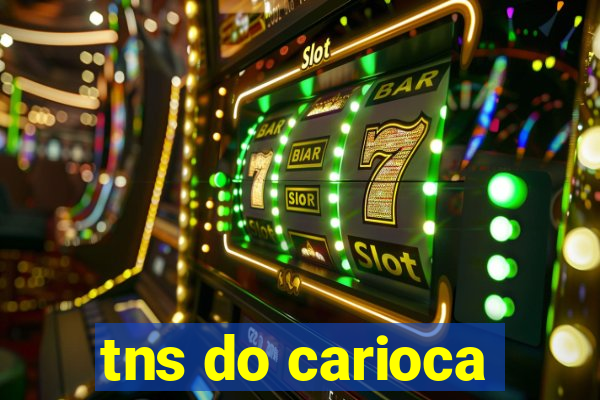 tns do carioca