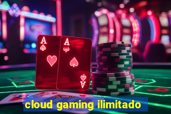 cloud gaming ilimitado