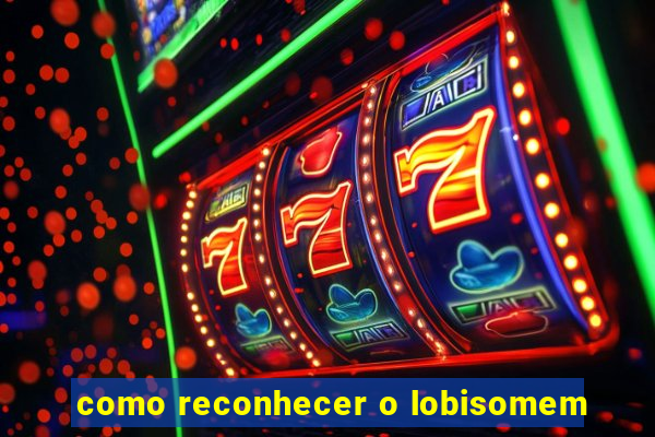 como reconhecer o lobisomem