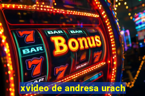 xvideo de andresa urach