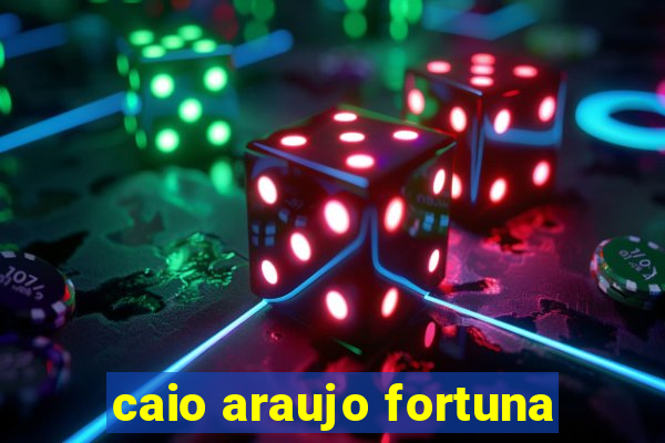 caio araujo fortuna