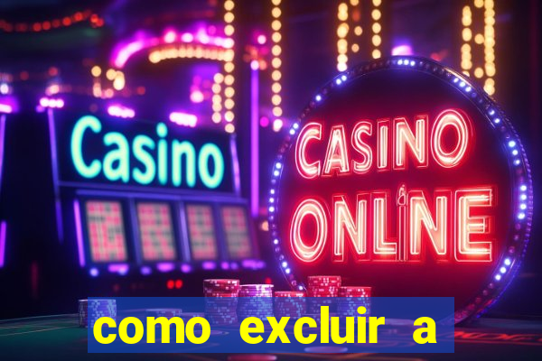 como excluir a conta do fortune tiger