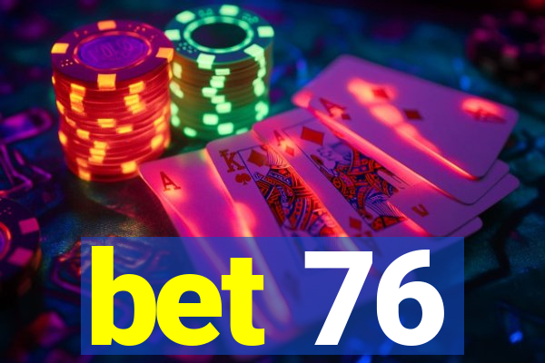 bet 76