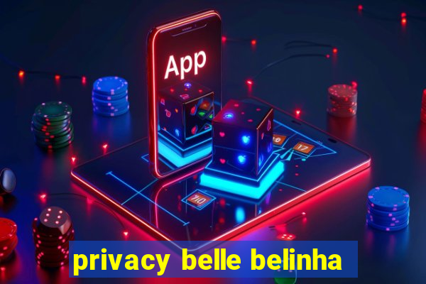 privacy belle belinha