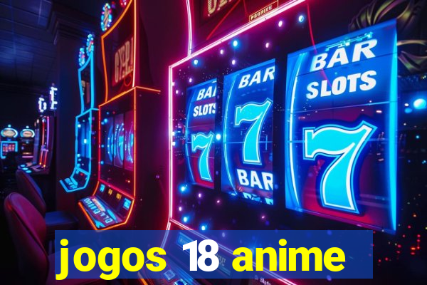 jogos 18 anime