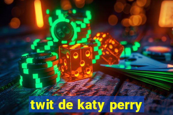 twit de katy perry