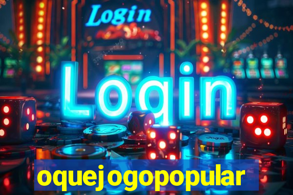 oquejogopopular